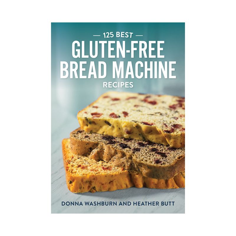 125 Best Gluten-Free Bread Machine Recipes - by  Donna Washburn & Heather Butt (Paperback), 1 of 2