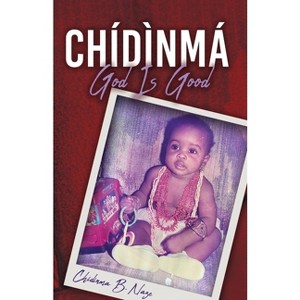 Chidinma - God Is Good - by  Chidinma B Naze (Paperback) - 1 of 1