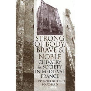 Strong of Body, Brave and Noble - Annotated by  Constance Brittain Bouchard (Paperback) - 1 of 1