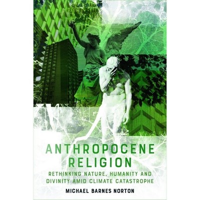 Anthropocene Religion - by  Michael Barnes Norton (Hardcover)