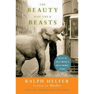 The Beauty of the Beasts - by  Ralph Helfer (Paperback) - 1 of 1