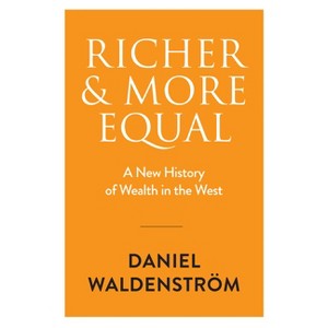 Richer and More Equal - by  Daniel Waldenström (Hardcover) - 1 of 1
