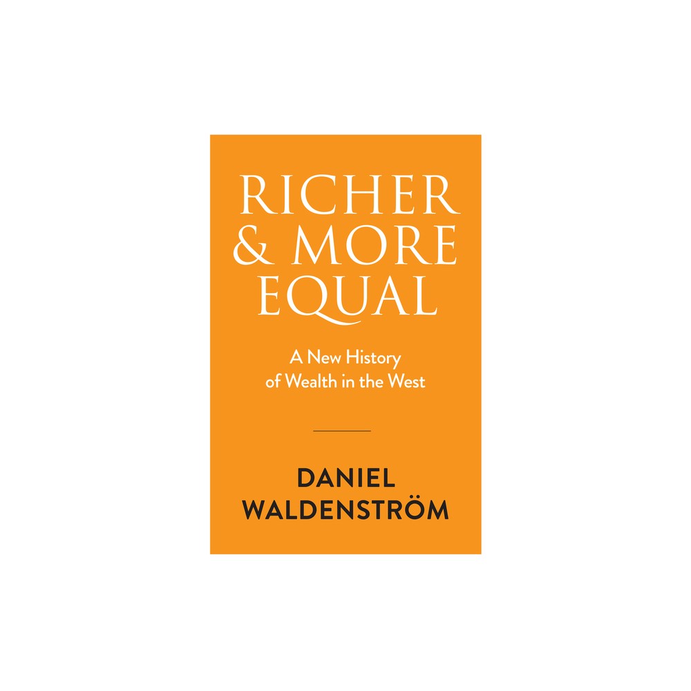 Richer and More Equal - by Daniel Waldenstrm (Hardcover)