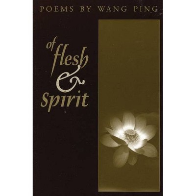 Of Flesh & Spirit - by  Wang Ping (Paperback)