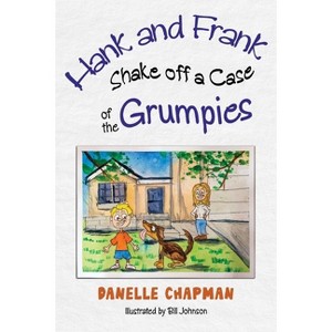 Hank and Frank Shake off a Case of the Grumpies - by  Danelle Chapman (Paperback) - 1 of 1