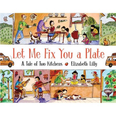 Let Me Fix You a Plate - by  Elizabeth Lilly (Hardcover)