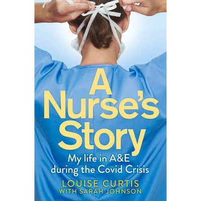 A Nurse's Story - by  Louise Curtis (Paperback)