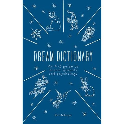 The Dream Dictionary - by  Eric Ackroyd (Hardcover)