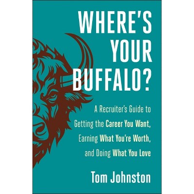 Where's Your Buffalo? - by  Tom Johnston (Hardcover)