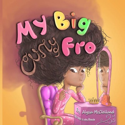 My Big Curly Fro - by  Alyssa McClelland (Paperback)