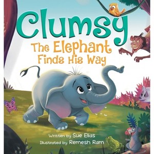 Clumsy the Elephant Finds his Way - by  Sue Elias (Hardcover) - 1 of 1