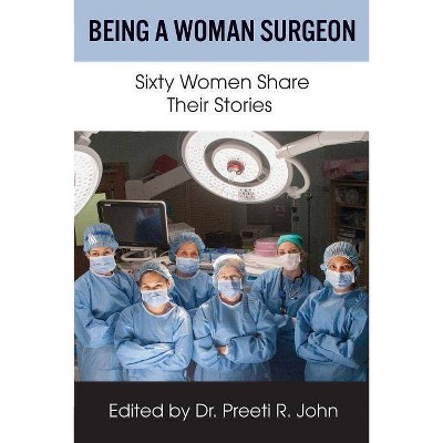 Being A Woman Surgeon - by  Preeti R John (Paperback)