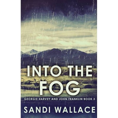 Into The Fog - (Georgie Harvey and John Franklin) by  Sandi Wallace (Paperback)