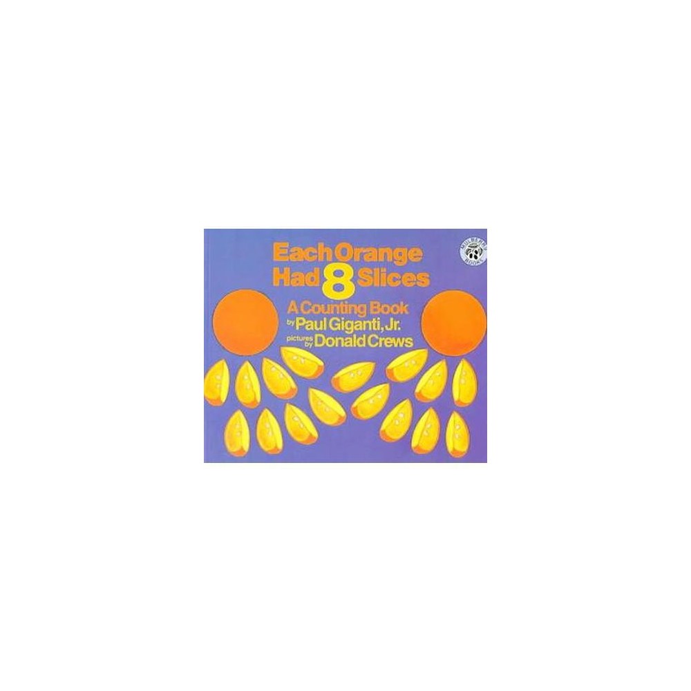 Each Orange Had 8 Slices : A Counting Book (Reprint) (Paperback) (Jr. Paul Giganti)