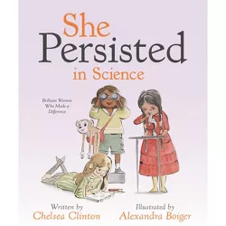 She Persisted in Science - by Chelsea Clinton
