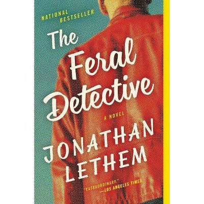 The Feral Detective - by  Jonathan Lethem (Paperback)