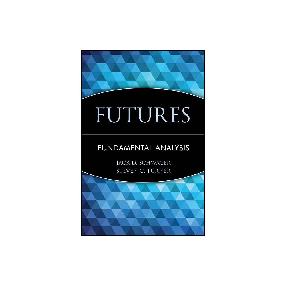 Futures - (Wiley Finance) by Jack D Schwager & Steven C Turner (Hardcover)