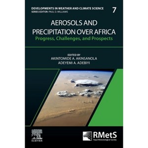 Aerosols and Precipitation Over Africa - (Developments in Weather and Climate Science) by  Akintomide A Akinsanola & Adeyemi A Adebiyi (Paperback) - 1 of 1