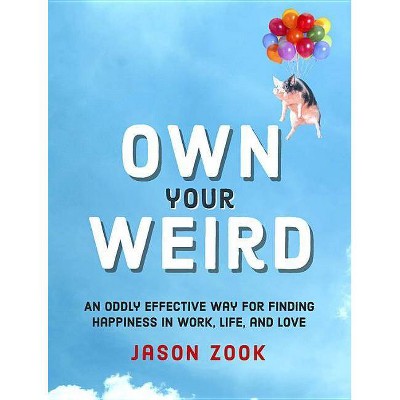 Own Your Weird - by  Jason Zook (Hardcover)