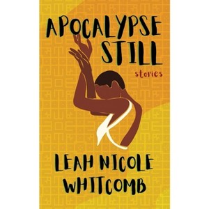 Apocalypse Still - by  Leah Nicole Whitcomb (Paperback) - 1 of 1