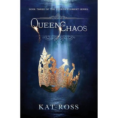 Queen of Chaos - (Fourth Element) by  Kat Ross (Paperback)