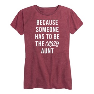 Women's - Instant Message - Someone Has To Be The Crazy Aunt Short Sleeve Graphic T-Shirt - 1 of 4