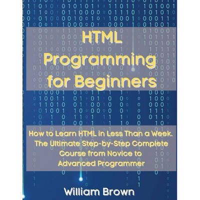 HTML Programming for Beginners - by  William Brown (Paperback)