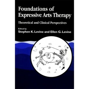 Foundations of Expressive Art Therapy - by  Stephen K Levine & Ellen G Levine (Paperback) - 1 of 1