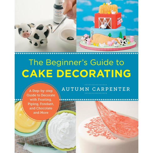 The Beginner\'s Guide To Cake Decorating - (new Shoe Press) By ...