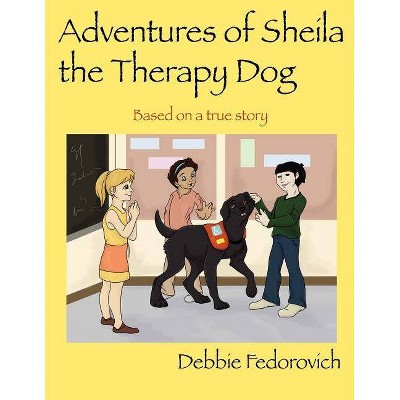  The Adventures of Sheila the Therapy Dog - by  Debbie Fedorovich (Paperback) 