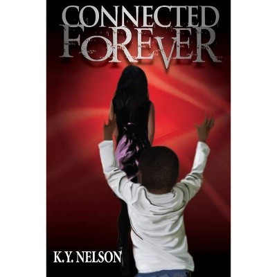Connected Forever - by  Kanisha Y Nelson (Paperback)