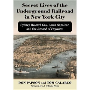 Secret Lives of the Underground Railroad in New York City - Annotated by  Don Papson & Tom Calarco (Paperback) - 1 of 1