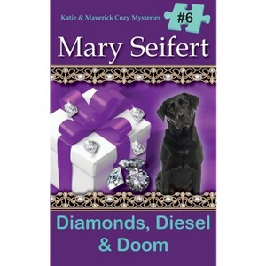 Diamonds, Diesel, & Doom - (Katie & Maverick Cozy Mysteries) by  Mary Seifert (Paperback) - 1 of 1