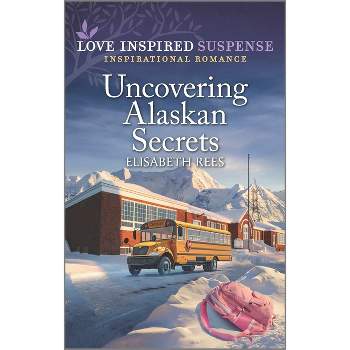Uncovering Alaskan Secrets - by  Elisabeth Rees (Paperback)
