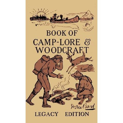 The Book Of Camp-Lore And Woodcraft - Legacy Edition - (Library of American Outdoors Classics) by  Daniel Carter Beard (Hardcover)