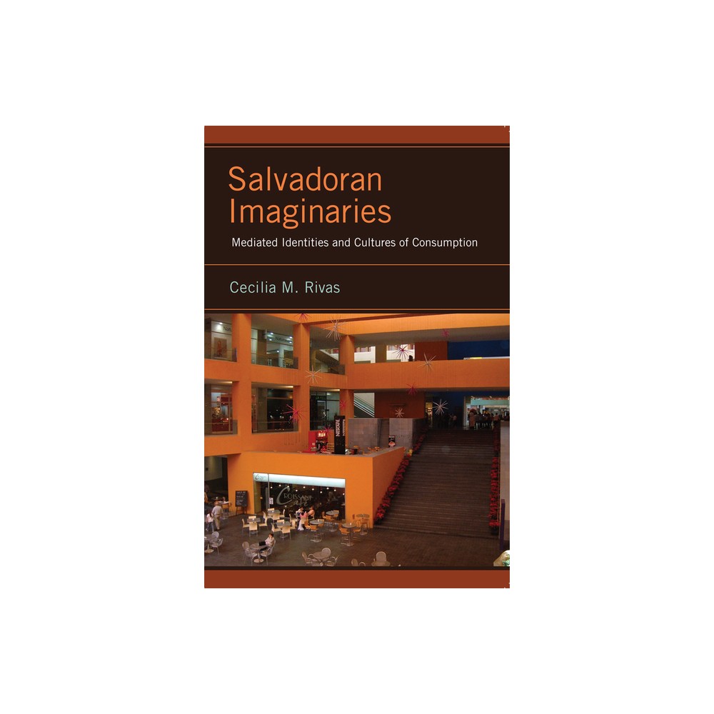 Salvadoran Imaginaries - (Latinidad: Transnational Cultures in the United States) by Cecilia M Rivas (Paperback)