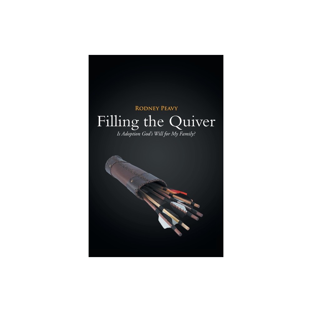 Filling the Quiver - by Rodney Peavy (Paperback)