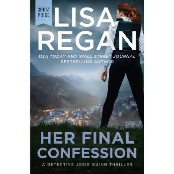 Her Final Confession - (Detective Josie Quinn) by  Lisa Regan (Paperback)