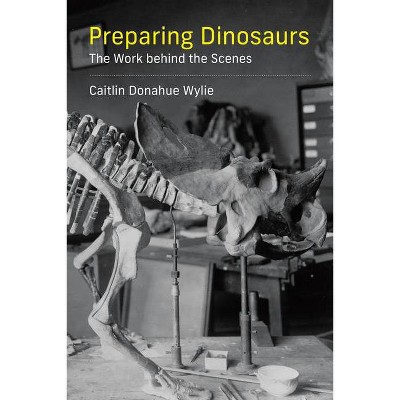 Preparing Dinosaurs - by  Caitlin Donahue Wylie (Paperback)