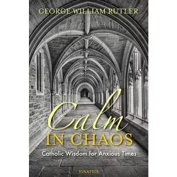 Calm in Chaos - by  George Rutler (Paperback)