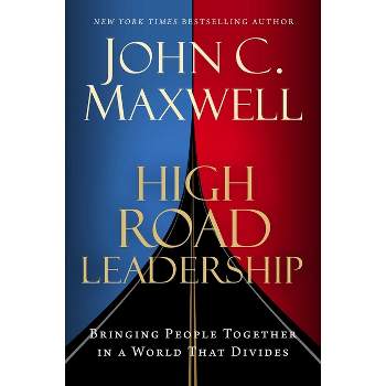High Road Leadership - by  John C Maxwell (Hardcover)