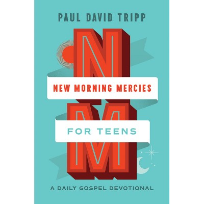 New Morning Mercies for Teens - by  Paul David Tripp (Hardcover)