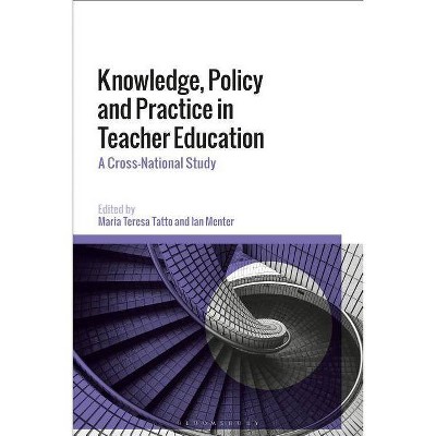 Knowledge, Policy and Practice in Teacher Education - by  Maria Teresa Tatto & Ian Menter (Hardcover)