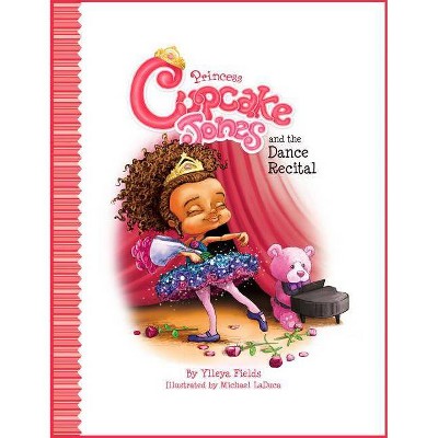 Princess Cupcake Jones and the Dance Recital - by  Ylleya Fields (Hardcover)