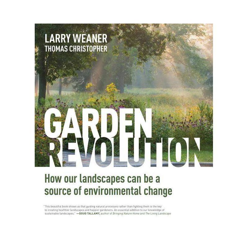 Garden Revolution - by  Larry Weaner & Thomas Christopher (Hardcover), 1 of 2