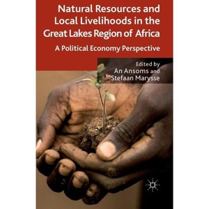 Natural Resources and Local Livelihoods in the Great Lakes Region of Africa - by  A Ansoms & S Marysse (Hardcover) - 1 of 1