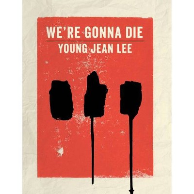 We're Gonna Die - by  Young Jean Lee (Mixed Media Product)