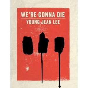 We're Gonna Die - by  Young Jean Lee (Mixed Media Product) - 1 of 1