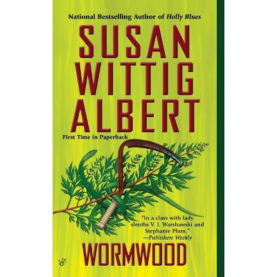 Wormwood - (China Bayles Mystery) by  Susan Wittig Albert (Paperback)