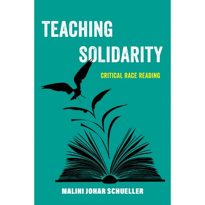Teaching Solidarity - (American Studies Now: Critical Histories of the Present) by  Malini Johar Schueller (Hardcover)
